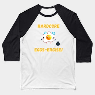 Hardcore Eggscercise! Baseball T-Shirt